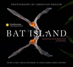 Bat Island by Christian Ziegler & Rachel A. Page & Dina K. N. Dechmann & M. Teague O'Mara & Marco Tschapka & The Smithsonian Tropical Research Institute