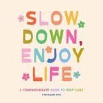 Slow Down Enjoy Life