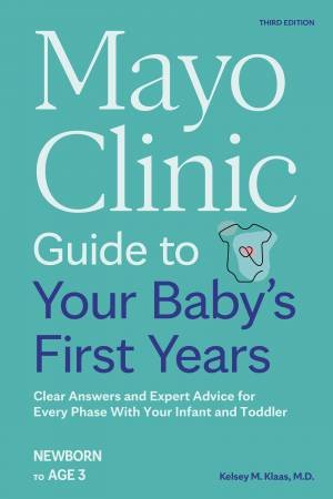 Mayo Clinic Guide to Your Baby's First Years, 3rd Edition by Kelsey Klaas