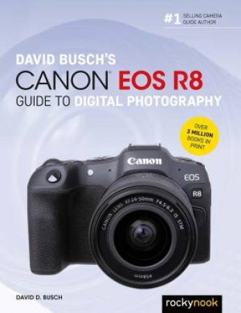 David Busch's Canon EOS R8 Guide to Digital Photography by David D. Busch