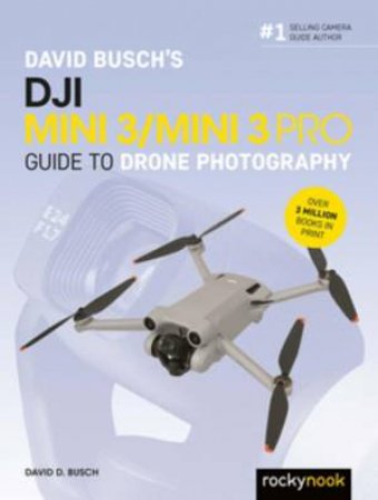 David Busch's DJI Mini 3/Mini 3 Pro Guide to Drone Photography by David D. Busch