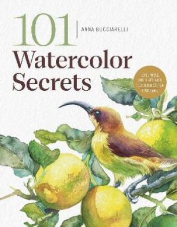 101 Watercolor Secrets by Anna Bucciarelli