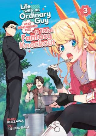 Life with an Ordinary Guy Who Reincarnated into a Total Fantasy Knockout Vol. 3 by Yu Tsurusaki