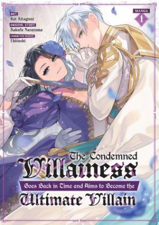 The Condemned Villainess Goes Back in Time and Aims to Become the Ultimate Villain (Manga) Vol. 1 by Bakufu Narayama