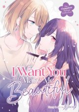 I Want You to Make Me Beautiful  The Complete Manga Collection