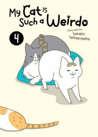 My Cat is Such a Weirdo Vol. 4 by Tamako Tamagoyama