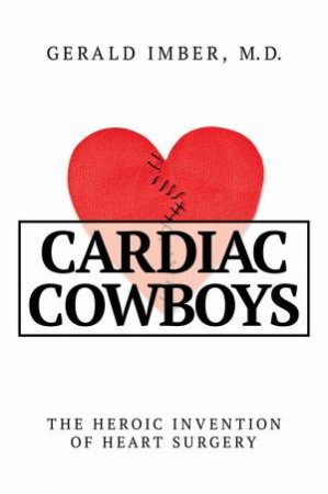 Cardiac Cowboys by Gerald Imber