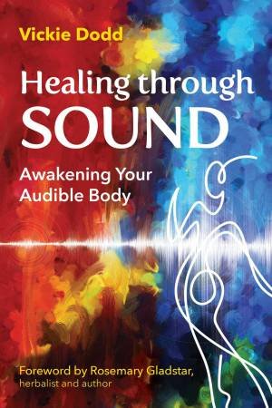 Healing through Sound by Vickie Dodd & Rosemary Gladstar