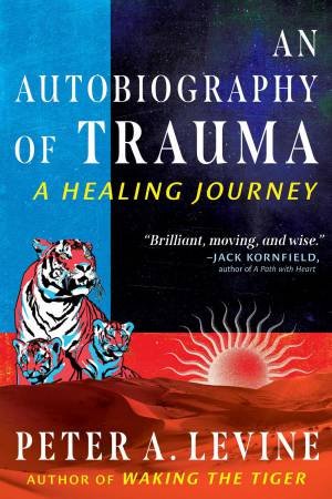 An Autobiography of Trauma by Peter A. Levine
