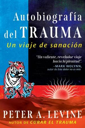 Autobiografía del trauma by Peter A. Levine