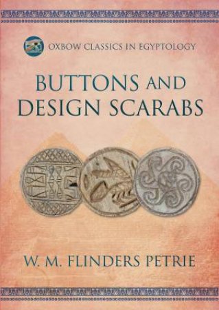 Buttons and Design Scarabs by W. M. FLINDERS PETRIE
