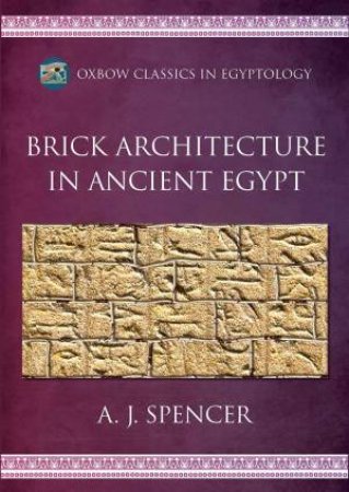 Brick Architecture in Ancient Egypt by A. J. SPENCER