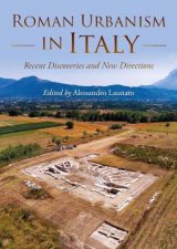 Roman Urbanism in Italy Recent Discoveries and New Directions