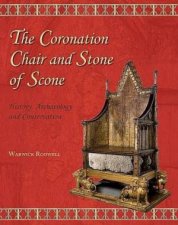 Coronation Chair and Stone of Scone History Archaeology and Conservation
