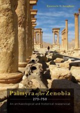 Palmyra after Zenobia AD 273750 An Archaeological and Historical Reappraisal