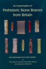 An Examination of Prehistoric Stone Bracers from Britain