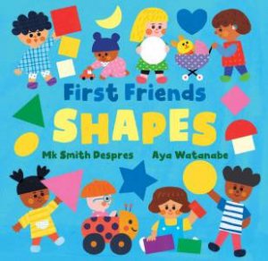 First Friends: Shapes by MK SMITH DESPRES
