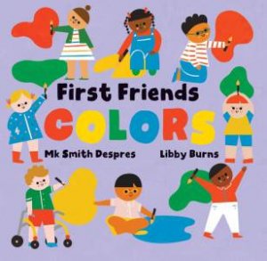 First Friends: Colors by MK SMITH DESPRES