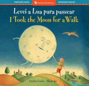 I Took the Moon for a Walk (Bilingual Portuguese & English) by CAROLYN CURTIS