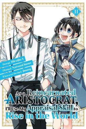 As a Reincarnated Aristocrat, I'll Use My Appraisal Skill to Rise in the World 11  (manga) by Miraijin A & Natsumi Inoue & jimmy