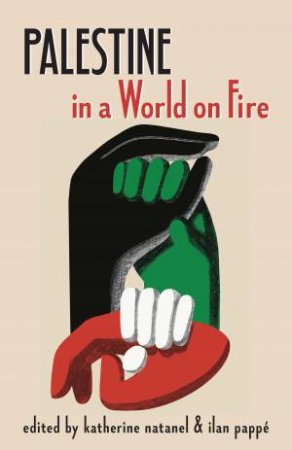 Palestine in a World on Fire by Katherine Natanel & Ilan Pappe