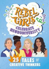 Rebel Girls Celebrate Neurodiversity 25 Tales of Creative Thinkers