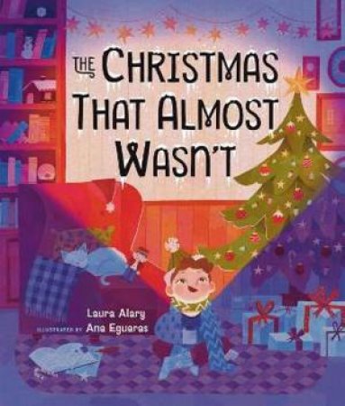 The Christmas That Almost Wasn't by Laura Alary & Ana Eguaras