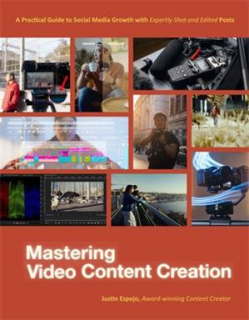 Mastering Video Content Creation by Justin Espejo
