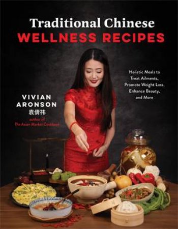 Traditional Chinese Wellness Recipes by Vivian Aronson
