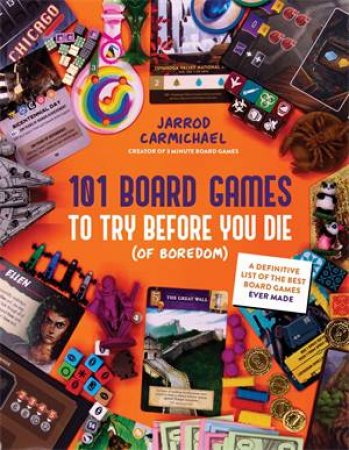 101 Board Games to Try Before You Die (Of Boredom) by Jarrod Carmichael