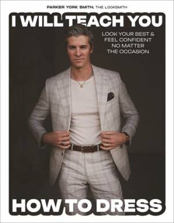 I Will Teach You How to Dress by Parker York Smith