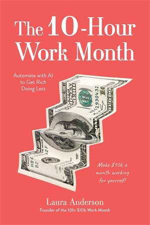 The 10-Hour Work Month by Laura Anderson