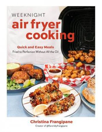 Weeknight Air Fryer Cooking by Christina Frangipane