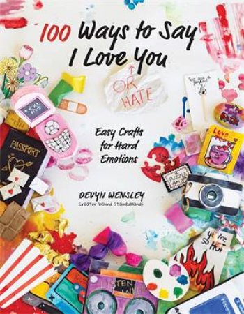 100 Ways to Say I Love (or Hate) You by Devyn Wensley