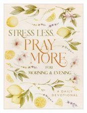 Stress Less Pray More for Morning and Evening A Daily Devotional