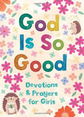 God Is So Good: Devotions and Prayers for Girls by HILARY BERNSTEIN