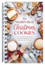 Worlds Best Christmas Cookies A Sweet Collection of Recipes Tips  Decorating Ideas and Inspiration for the Season