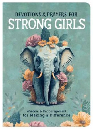 Devotions and Prayers for Strong Girls: Wisdom and Encouragement for Making a Difference by RENAE BRUMBAUGH GREEN
