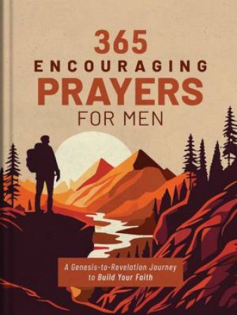 365 Encouraging Prayers for Men: A Genesis-To-Revelation Journey to Build Your Faith by GLENN HASCALL