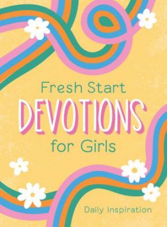 Fresh Start Devotions for Girls: Daily Inspiration by BARBOUR PUBLISHING