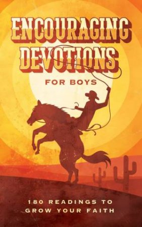 Encouraging Devotions for Boys: 180 Readings to Grow Your Faith by GLENN HASCALL