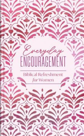 Everyday Encouragement: Biblical Refreshment for Women by BARBOUR PUBLISHING