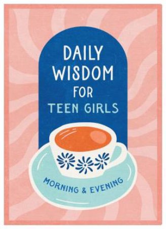 Daily Wisdom for Teen Girls Morning and Evening by BARBOUR PUBLISHING