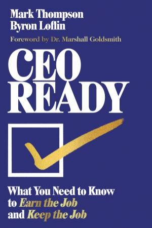 CEO Ready by Mark Thompson & Byron Loflin & Dr. Marshall Goldsmith