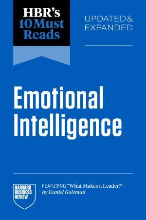 HBR's 10 Must Reads on Emotional Intelligence, Updated and Expanded by Harvard Business Review & Daniel Goleman & Hermina Ibarra & Susan David & Tasha Eurich