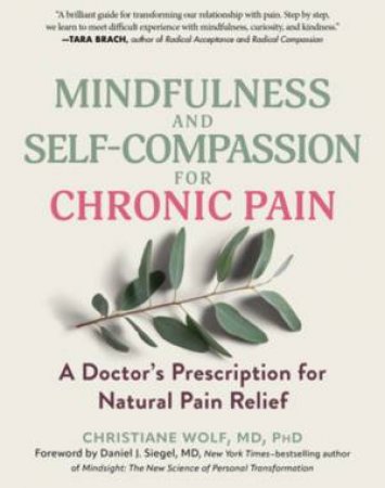 Mindfulness and Self-Compassion for Chronic Pain by Christiane Wolf & Daniel J. Siegel