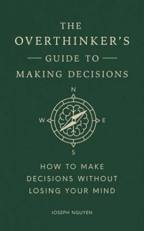 Overthinker's Guide to Making Decisions by Joseph Nguyen