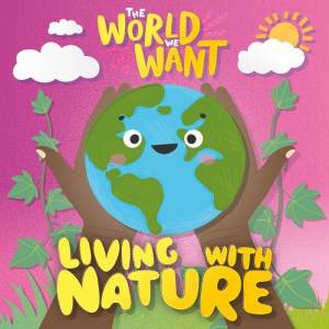 World We Want: Living with Nature by WILLIAM ANTHONY