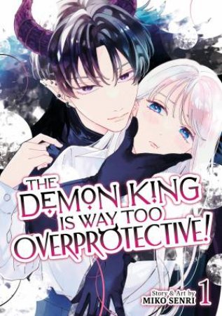 The Demon King is Way Too Overprotective! Vol. 1 by Miko Senri