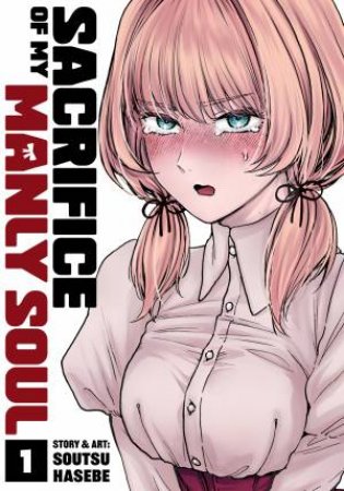 Sacrifice of My Manly Soul Vol. 1 by Soutsu Hasebe